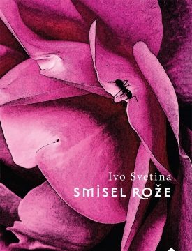 Ivo Svetina - Smisel rože (Cankarjeva založba, 2022)