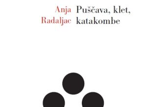 Anja Radaljac - Puščava, klet, katakombe (Litera, 2016)